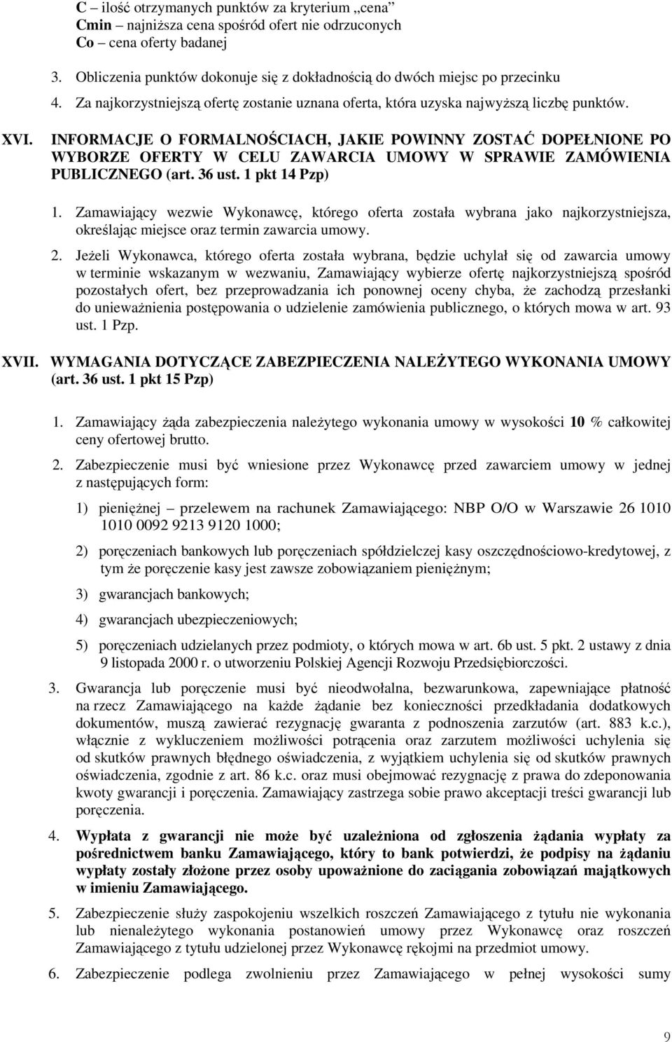 INFORMACJE O FORMALNOŚCIACH, JAKIE POWINNY ZOSTAĆ DOPEŁNIONE PO WYBORZE OFERTY W CELU ZAWARCIA UMOWY W SPRAWIE ZAMÓWIENIA PUBLICZNEGO (art. 36 ust. 1 pkt 14 Pzp) 1.