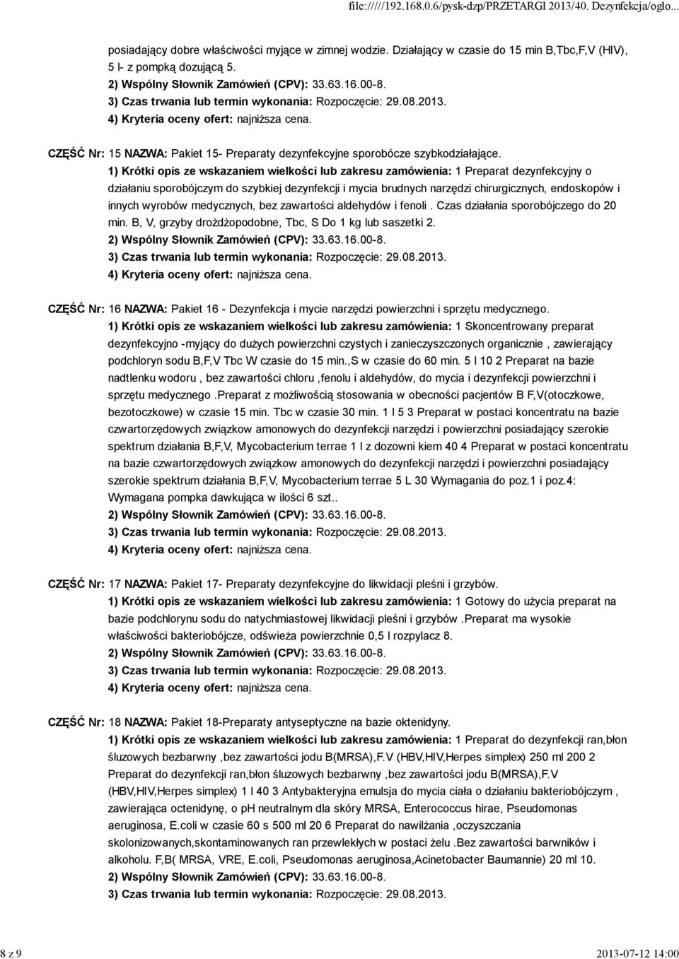 1) Krótki opis ze wskazaniem wielkości lub zakresu zamówienia: 1 Preparat dezynfekcyjny o działaniu sporobójczym do szybkiej dezynfekcji i mycia brudnych narzędzi chirurgicznych, endoskopów i innych