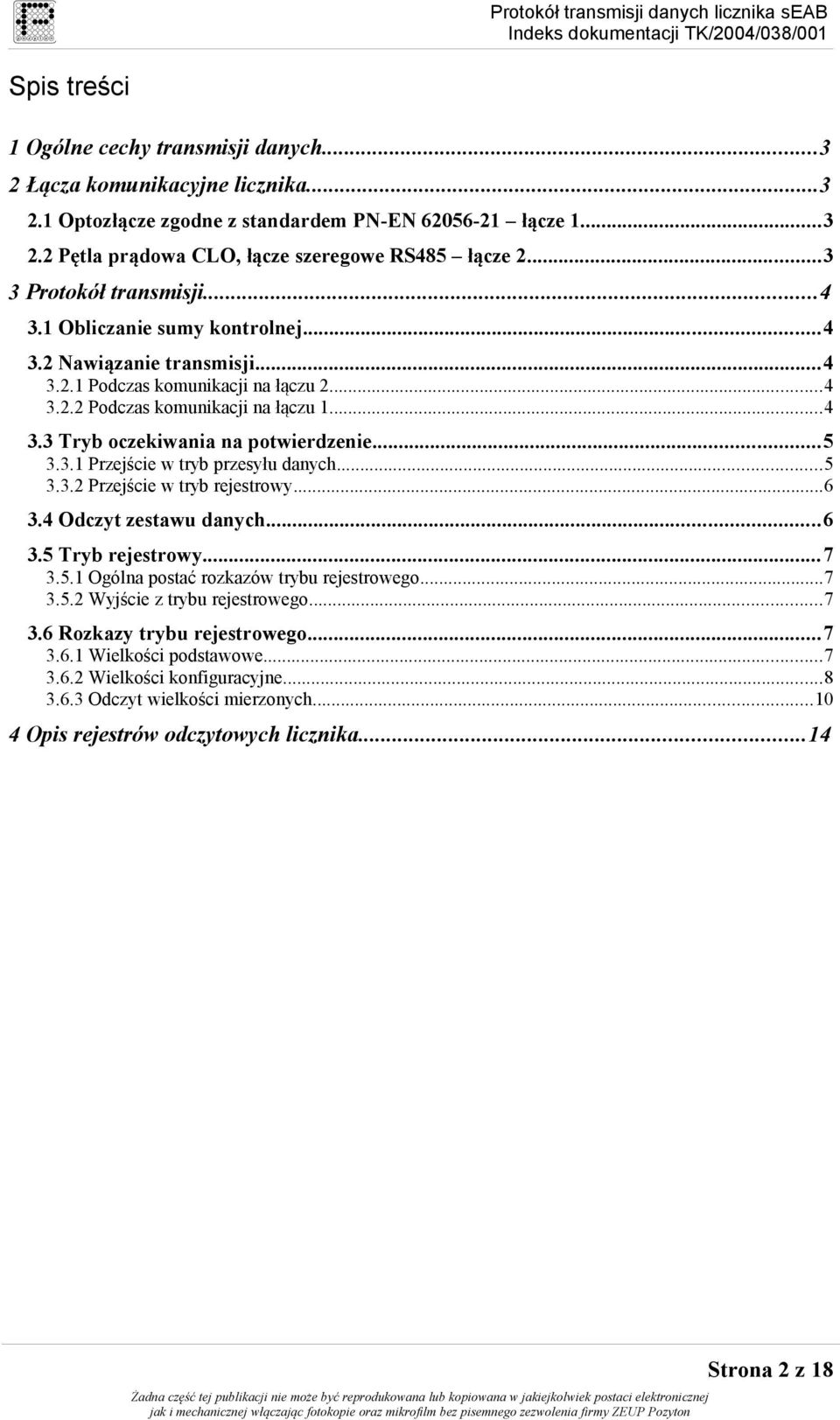 ..5 3.3.1 Przejście w tryb przesyłu danych...5 3.3.2 Przejście w tryb rejestrowy...6 3.4 Odczyt zestawu danych...6 3.5 Tryb rejestrowy...7 3.5.1 Ogólna postać rozkazów trybu rejestrowego...7 3.5.2 Wyjście z trybu rejestrowego.