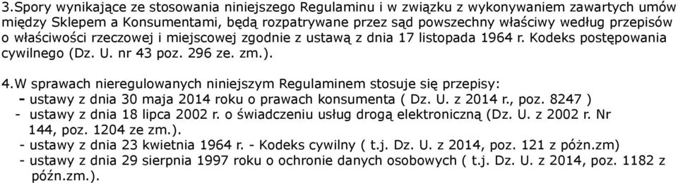 poz. 296 ze. zm.). 4.W sprawach nieregulowanych niniejszym Regulaminem stosuje się przepisy: - ustawy z dnia 30 maja 2014 roku o prawach konsumenta ( Dz. U. z 2014 r., poz.