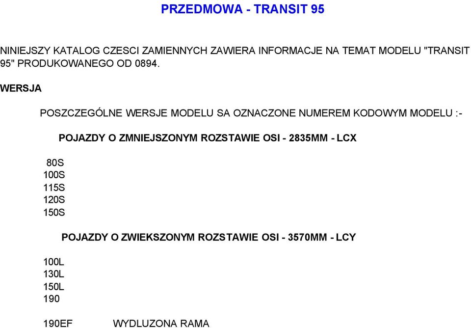 WERSJA POSZCZEGÓLNE WERSJE MODELU SA OZNACZONE NUMEREM KODOWYM MODELU :- 80S 100S 115S 120S