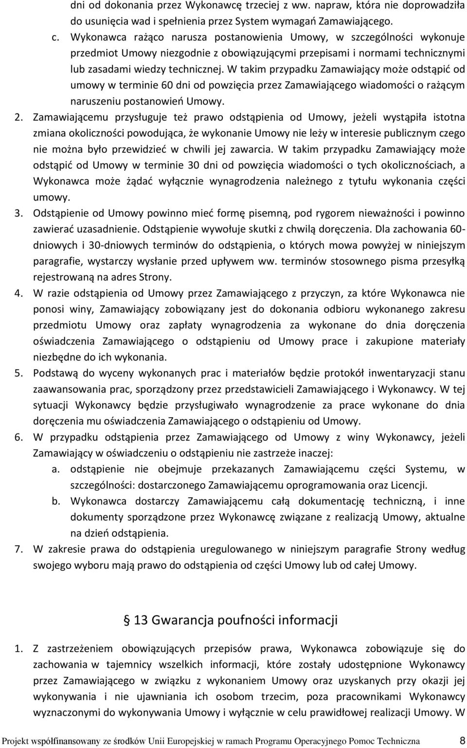 W takim przypadku Zamawiający może odstąpić od umowy w terminie 60 dni od powzięcia przez Zamawiającego wiadomości o rażącym naruszeniu postanowień Umowy. 2.