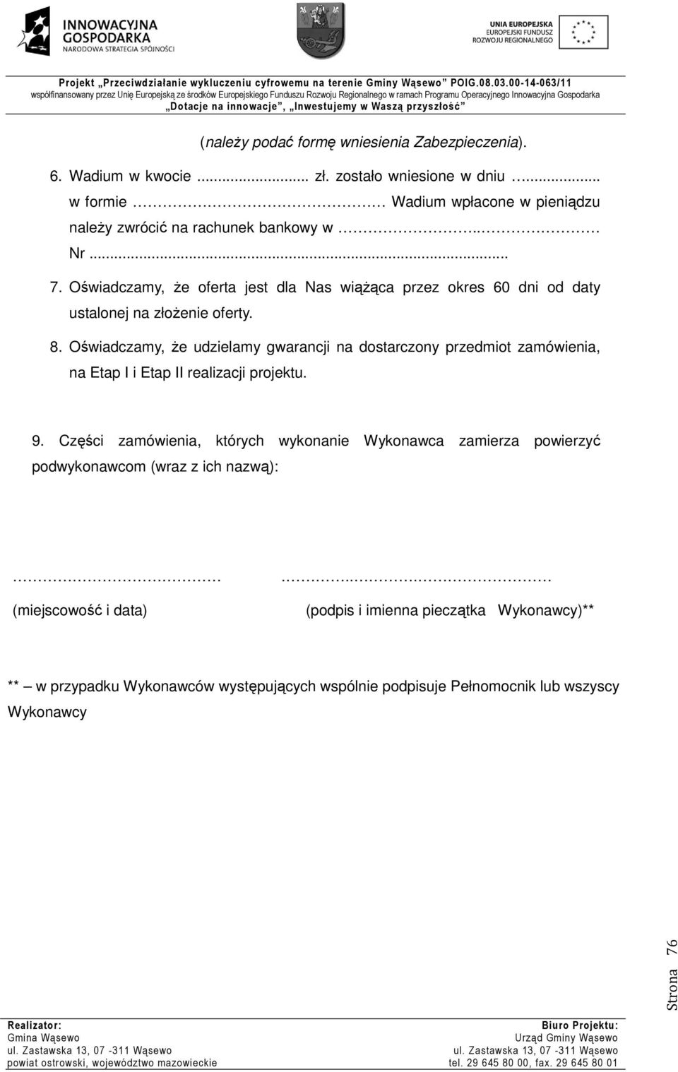 Oświadczamy, że oferta jest dla Nas wiążąca przez okres 60 dni od daty ustalonej na złożenie oferty. 8.