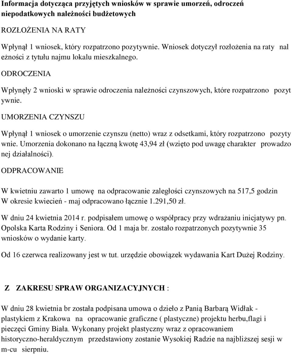 UMORZENIA CZYNSZU Wpłynął 1 wniosek o umorzenie czynszu (netto) wraz z odsetkami, który rozpatrzono pozyty wnie.