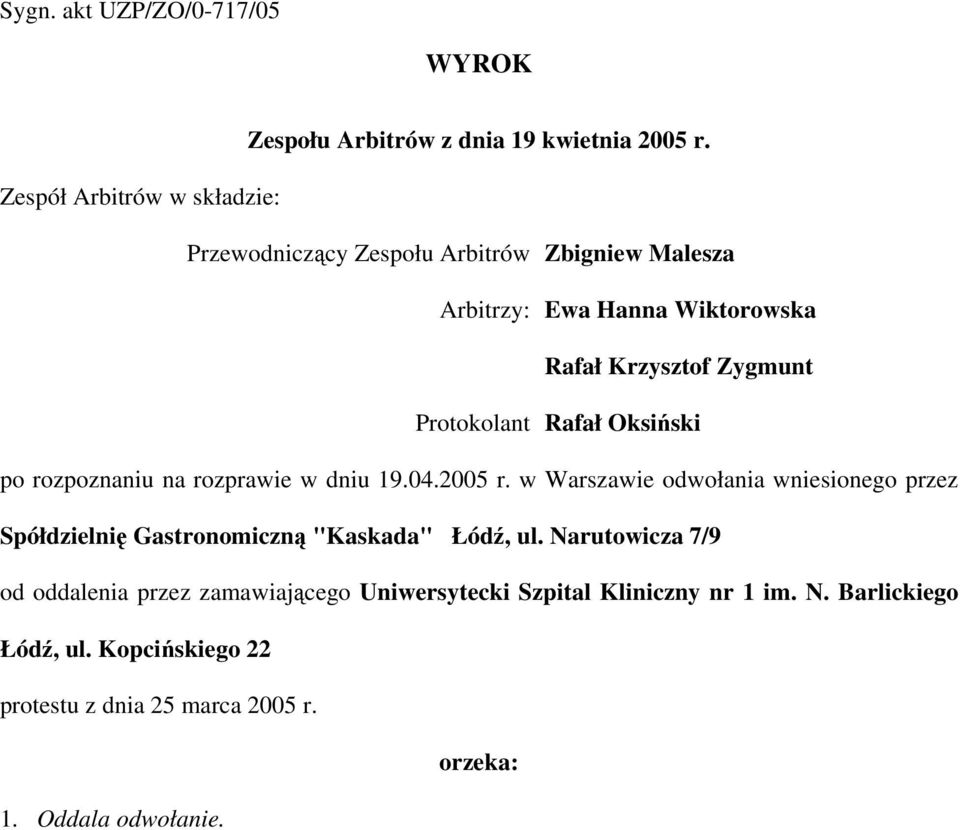 Protokolant Rafał Oksiński po rozpoznaniu na rozprawie w dniu 19.04.2005 r.