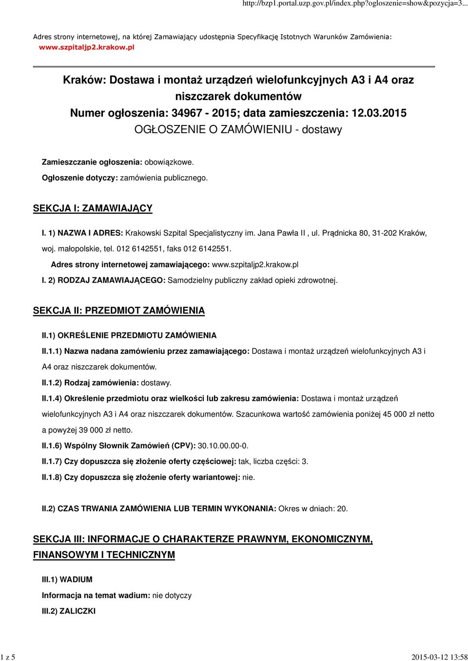 2015 OGŁOSZENIE O ZAMÓWIENIU - dostawy Zamieszczanie ogłoszenia: obowiązkowe. Ogłoszenie dotyczy: zamówienia publicznego. SEKCJA I: ZAMAWIAJĄCY I.