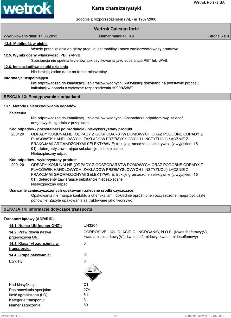 Nie odprowadzać do kanalizacji i zbiorników wodnych. Klasyfikacji dokonano na podstawie procesu kalkulacji w oparciu o wytyczne rozporządzenia 19