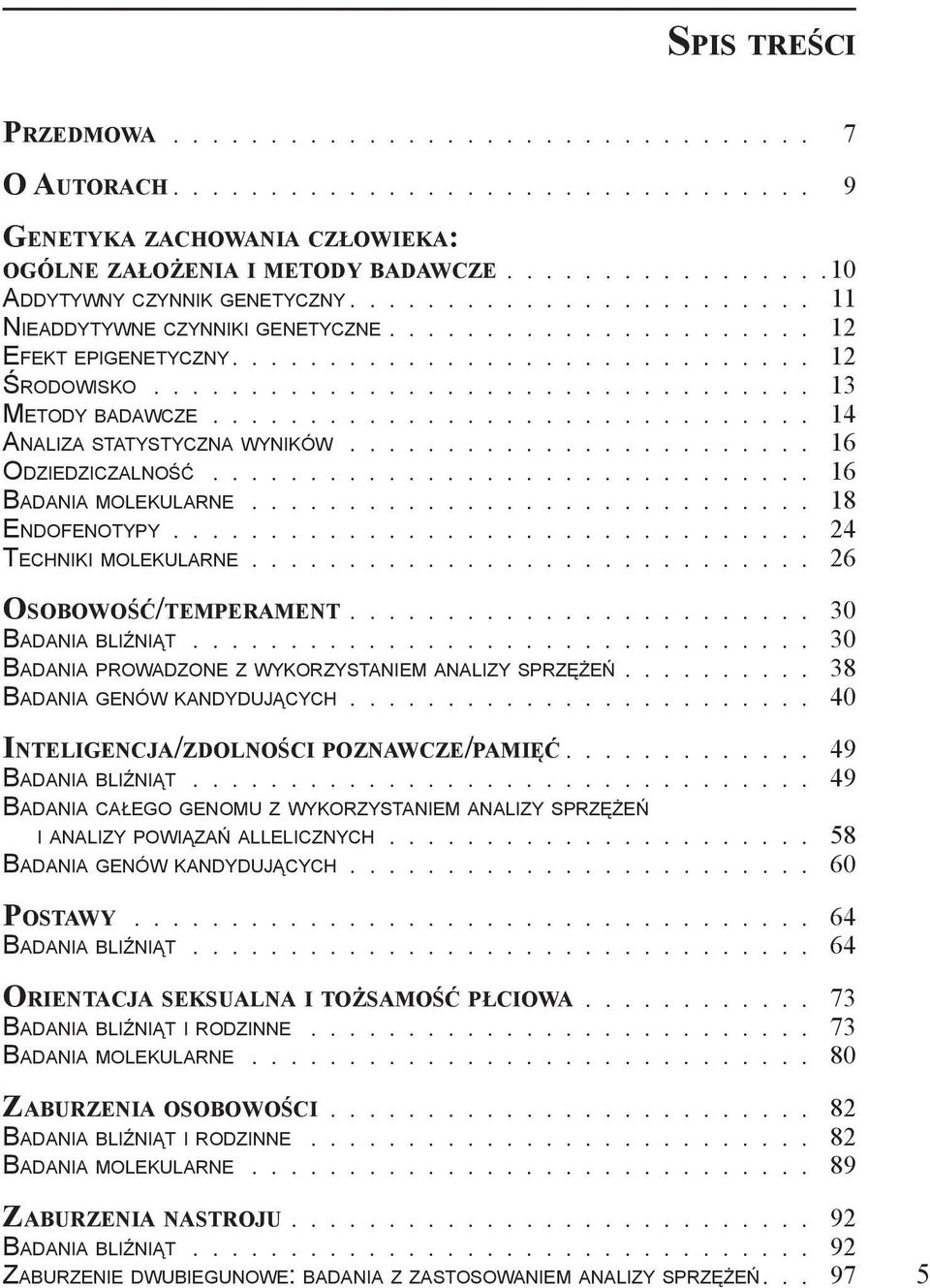 ................................. 13 Metody badawcze............................... 14 Analiza statystyczna wyników........................ 16 Odziedziczalność............................... 16 Badania molekularne.