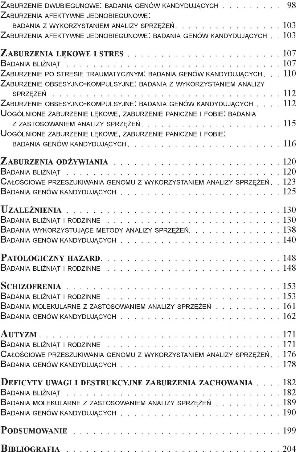 ............................... 107 Zaburzenie po stresie traumatycznym: badania genów kandydujących... 110 Zaburzenie obsesyjno-kompulsyjne: badania z wykorzystaniem analizy sprzężeń.