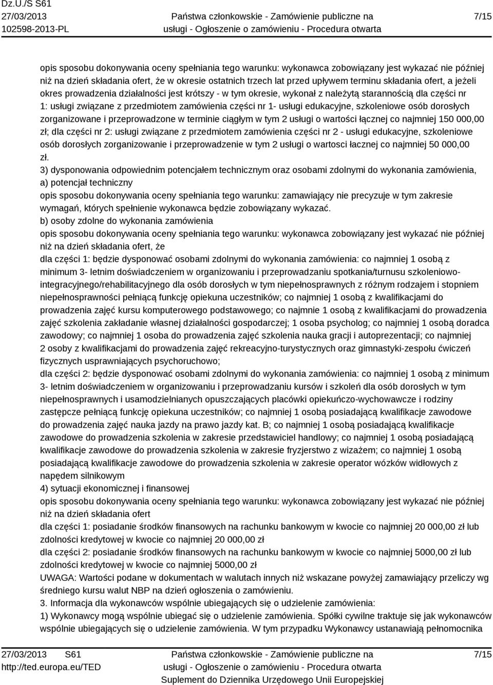 edukacyjne, szkoleniowe osób dorosłych zorganizowane i przeprowadzone w terminie ciągłym w tym 2 usługi o wartości łącznej co najmniej 150 000,00 zł; dla części nr 2: usługi związane z przedmiotem