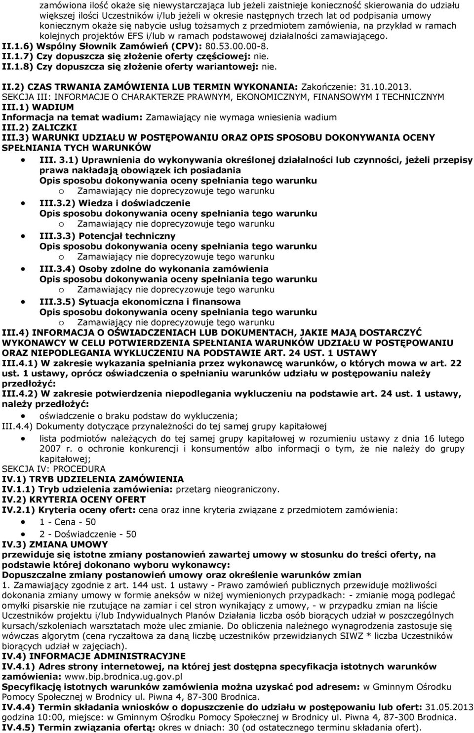 6) Wspólny Słownik Zamówień (CPV): 80.53.00.00-8. II.1.7) Czy dopuszcza się złożenie oferty częściowej: nie. II.1.8) Czy dopuszcza się złożenie oferty wariantowej: nie. II.2) CZAS TRWANIA ZAMÓWIENIA LUB TERMIN WYKONANIA: Zakończenie: 31.