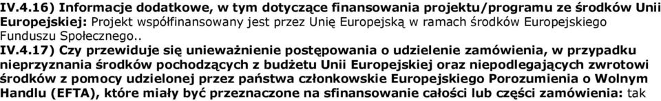 17) Czy przewiduje się unieważnienie postępowania o udzielenie zamówienia, w przypadku nieprzyznania środków pochodzących z budżetu Unii