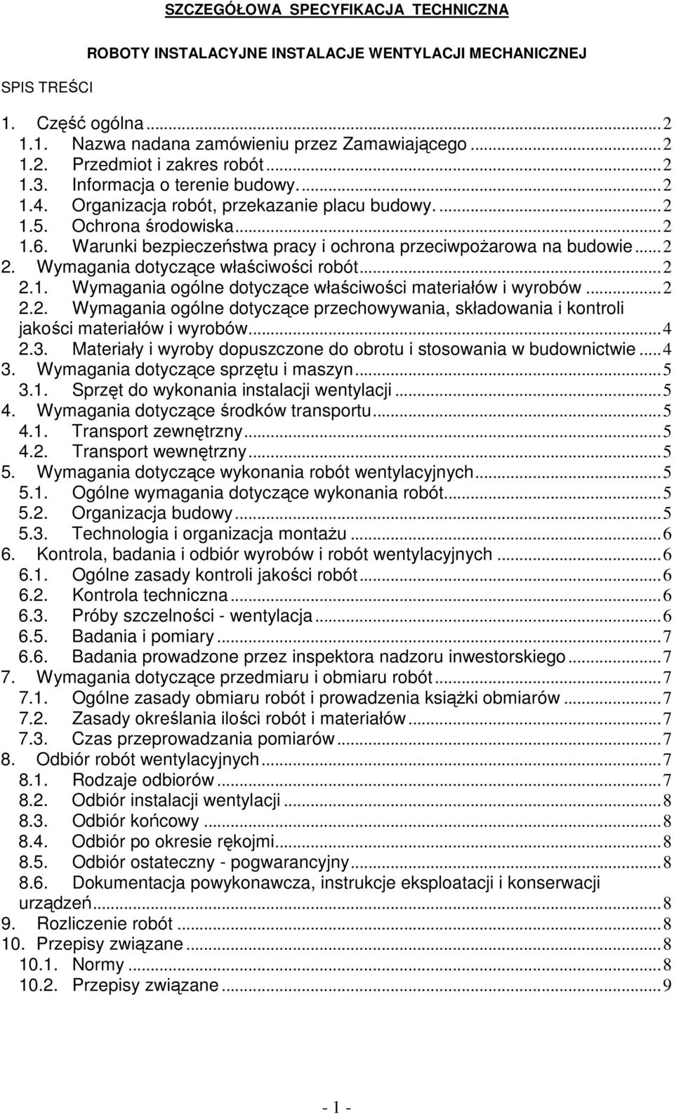 .. 2 2. Wymagania dotyczące właściwości robót... 2 2.1. Wymagania ogólne dotyczące właściwości materiałów i wyrobów... 2 2.2. Wymagania ogólne dotyczące przechowywania, składowania i kontroli jakości materiałów i wyrobów.