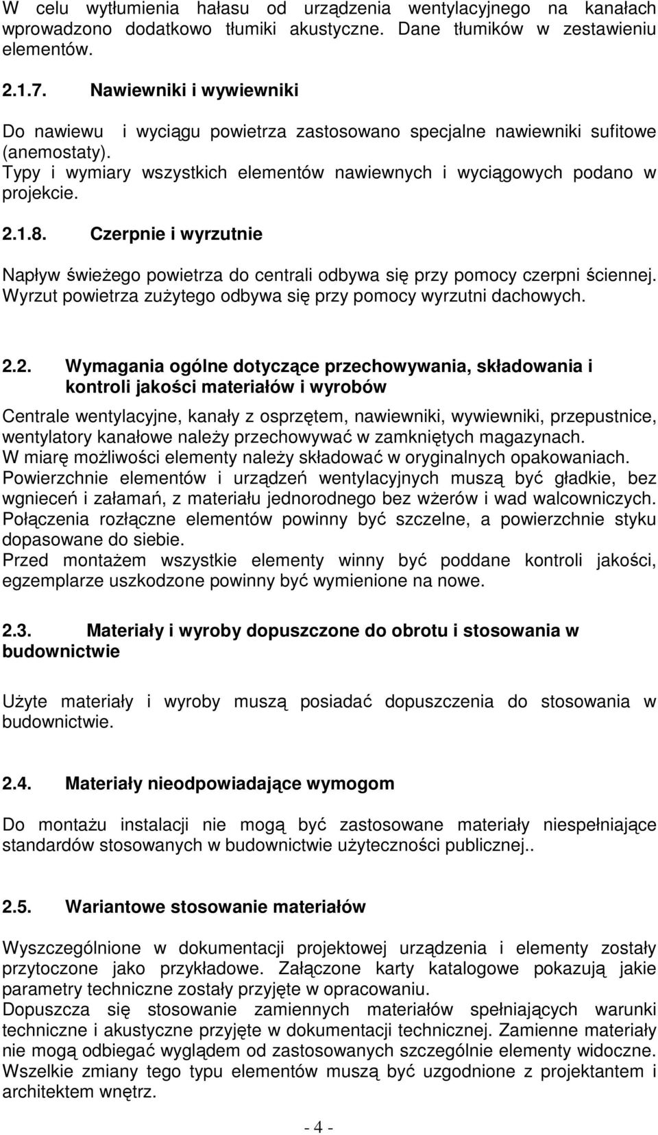 Czerpnie i wyrzutnie Napływ świeżego powietrza do centrali odbywa się przy pomocy czerpni ściennej. Wyrzut powietrza zużytego odbywa się przy pomocy wyrzutni dachowych. 2.