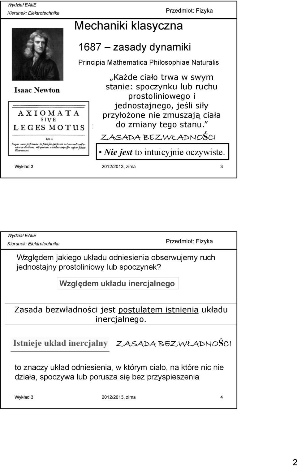 Wykład 3 2012/2013, zima 3 Względem jakiego układu odniesienia obserwujemy ruch jednostajny prostoliniowy lub spoczynek?