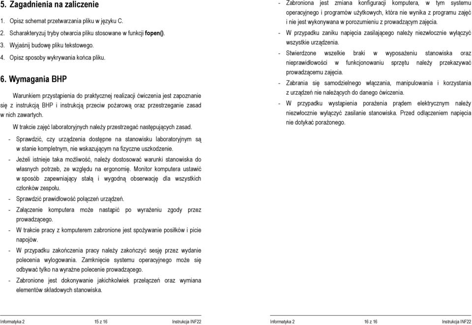 Wymagania BHP Warunkiem przystąpienia do praktycznej realizacji ćwiczenia jest zapoznanie się z instrukcją BHP i instrukcją przeciw pożarową oraz przestrzeganie zasad w nich zawartych.