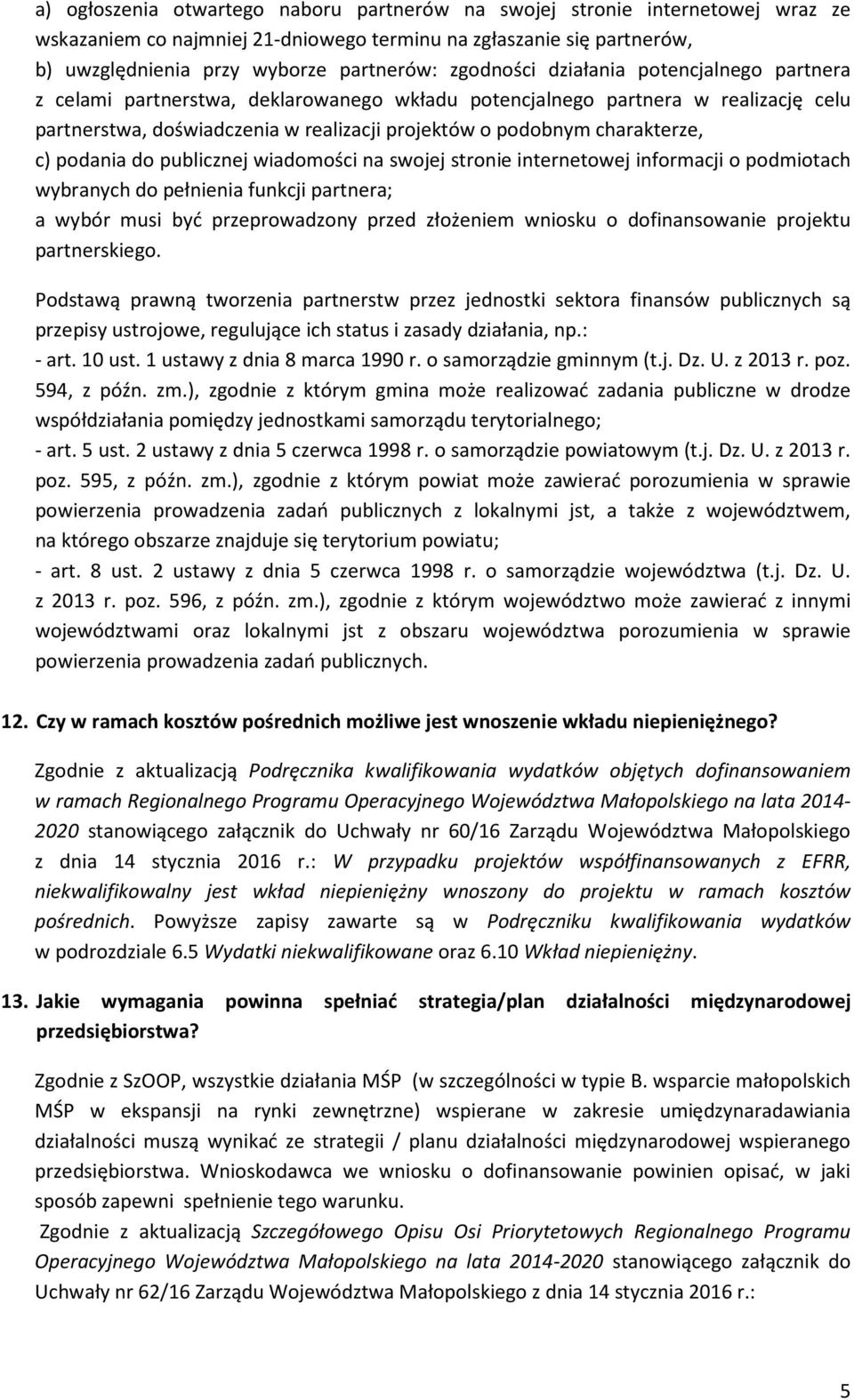 charakterze, c) podania do publicznej wiadomości na swojej stronie internetowej informacji o podmiotach wybranych do pełnienia funkcji partnera; a wybór musi być przeprowadzony przed złożeniem