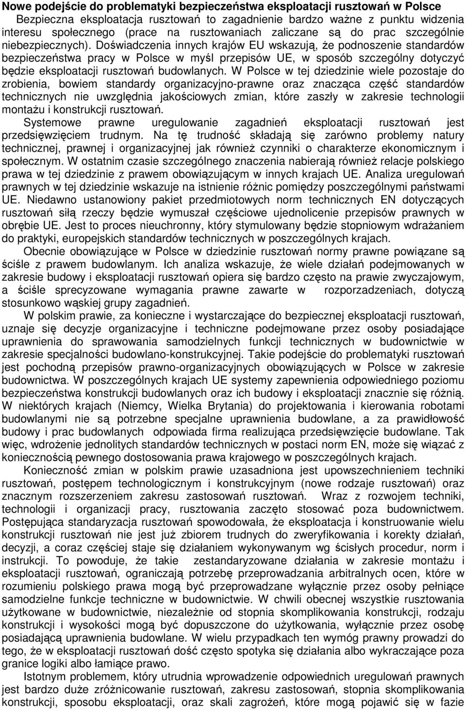 Doświadczenia innych krajów EU wskazują, Ŝe podnoszenie standardów bezpieczeństwa pracy w Polsce w myśl przepisów UE, w sposób szczególny dotyczyć będzie eksploatacji rusztowań budowlanych.