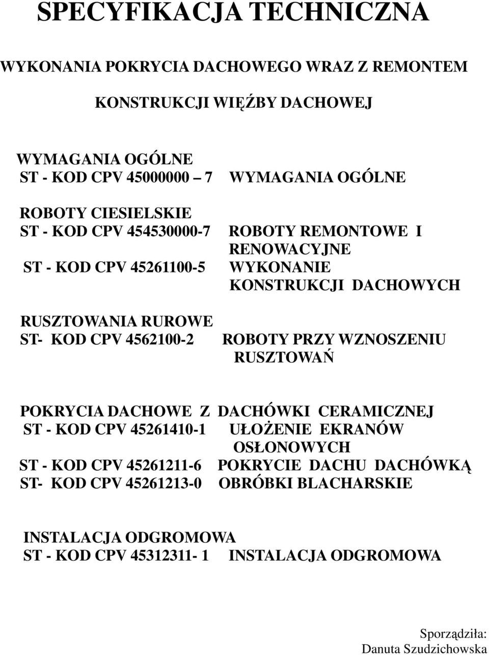 DACHOWYCH ROBOTY PRZY WZNOSZENIU RUSZTOWAŃ POKRYCIA DACHOWE Z DACHÓWKI CERAMICZNEJ ST - KOD CPV 45261410-1 UŁOŻENIE EKRANÓW OSŁONOWYCH ST - KOD CPV 45261211-6