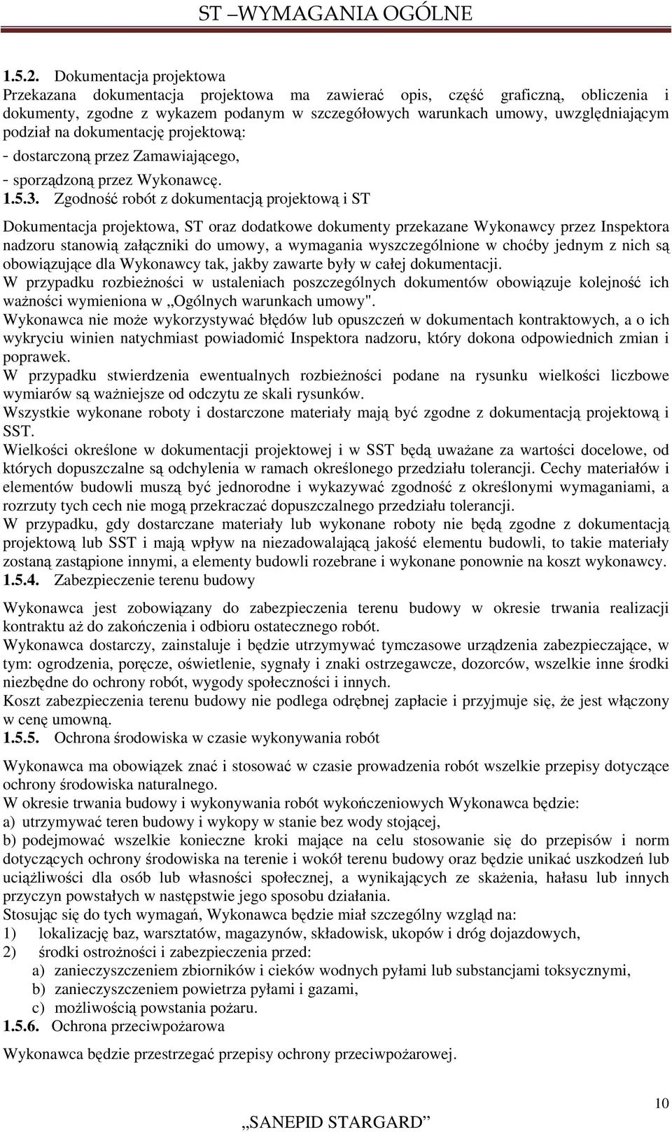 na dokumentację projektową: - dostarczoną przez Zamawiającego, - sporządzoną przez Wykonawcę. 1.5.3.