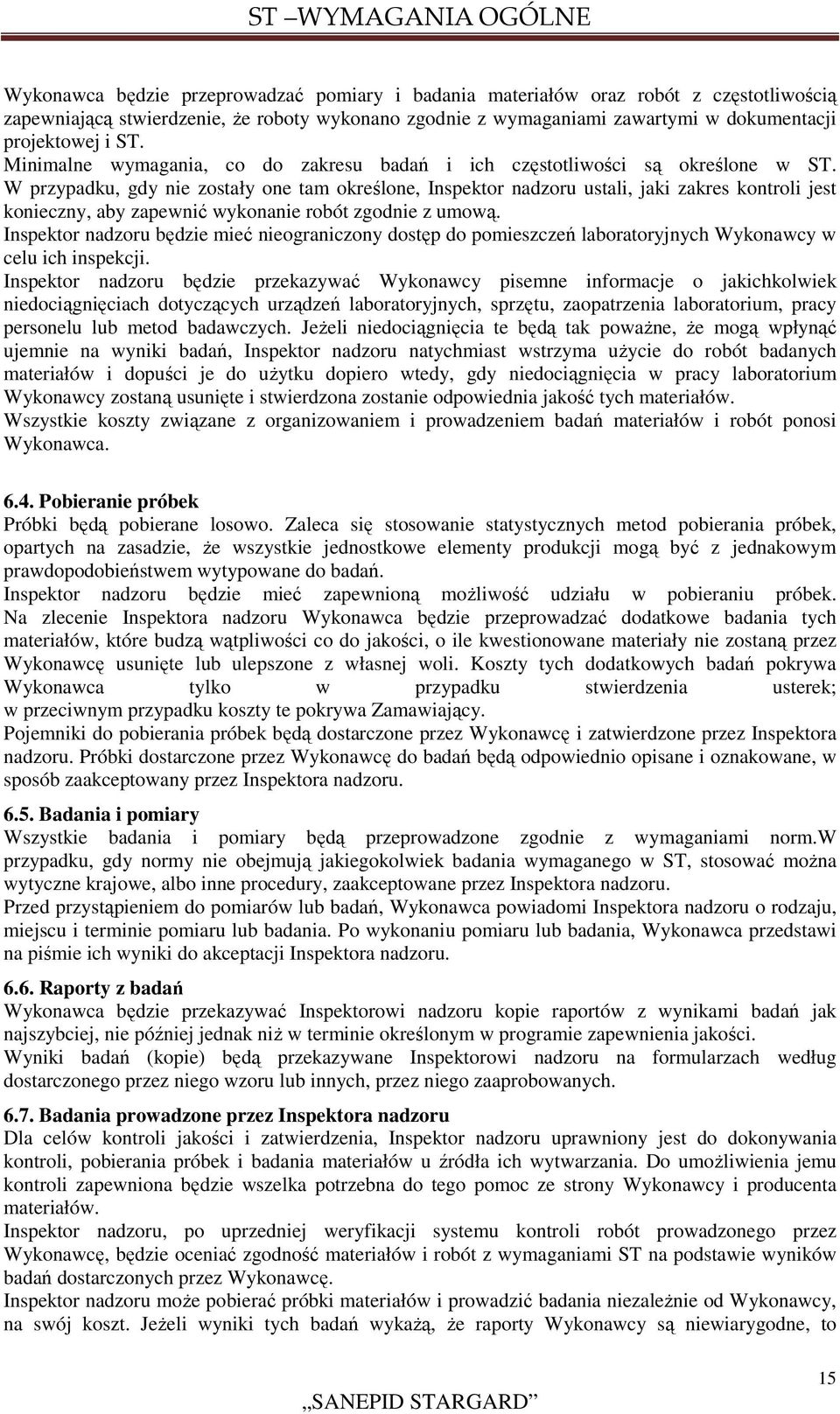 W przypadku, gdy nie zostały one tam określone, Inspektor nadzoru ustali, jaki zakres kontroli jest konieczny, aby zapewnić wykonanie robót zgodnie z umową.