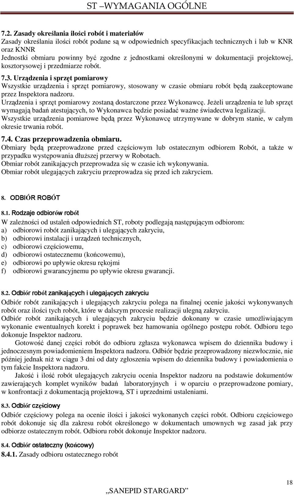 Urządzenia i sprzęt pomiarowy Wszystkie urządzenia i sprzęt pomiarowy, stosowany w czasie obmiaru robót będą zaakceptowane przez Inspektora nadzoru.