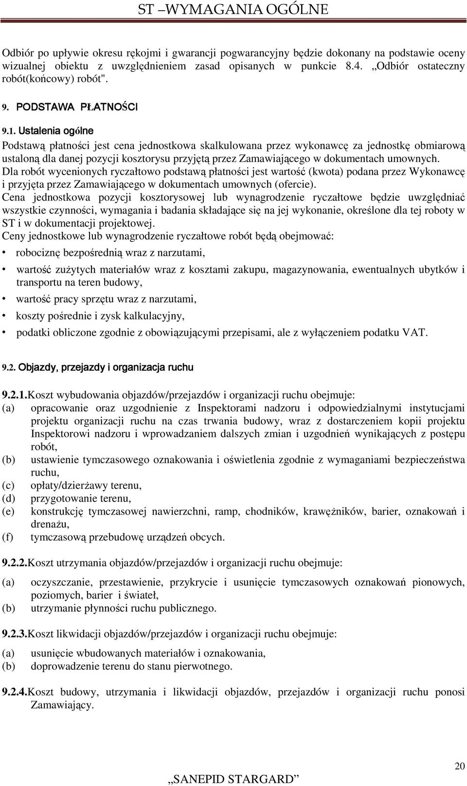 Ustalenia ogólne Podstawą płatności jest cena jednostkowa skalkulowana przez wykonawcę za jednostkę obmiarową ustaloną dla danej pozycji kosztorysu przyjętą przez Zamawiającego w dokumentach umownych.