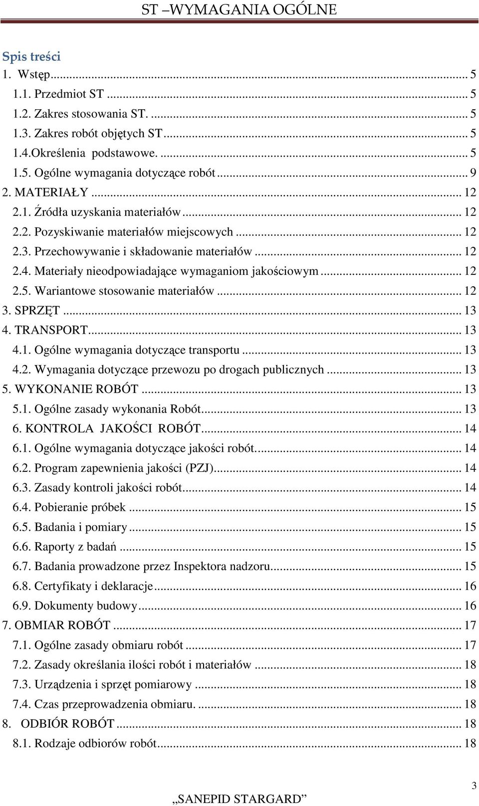 Materiały nieodpowiadające wymaganiom jakościowym... 12 2.5. Wariantowe stosowanie materiałów... 12 3. SPRZĘT... 13 4. TRANSPORT... 13 4.1. Ogólne wymagania dotyczące transportu... 13 4.2. Wymagania dotyczące przewozu po drogach publicznych.