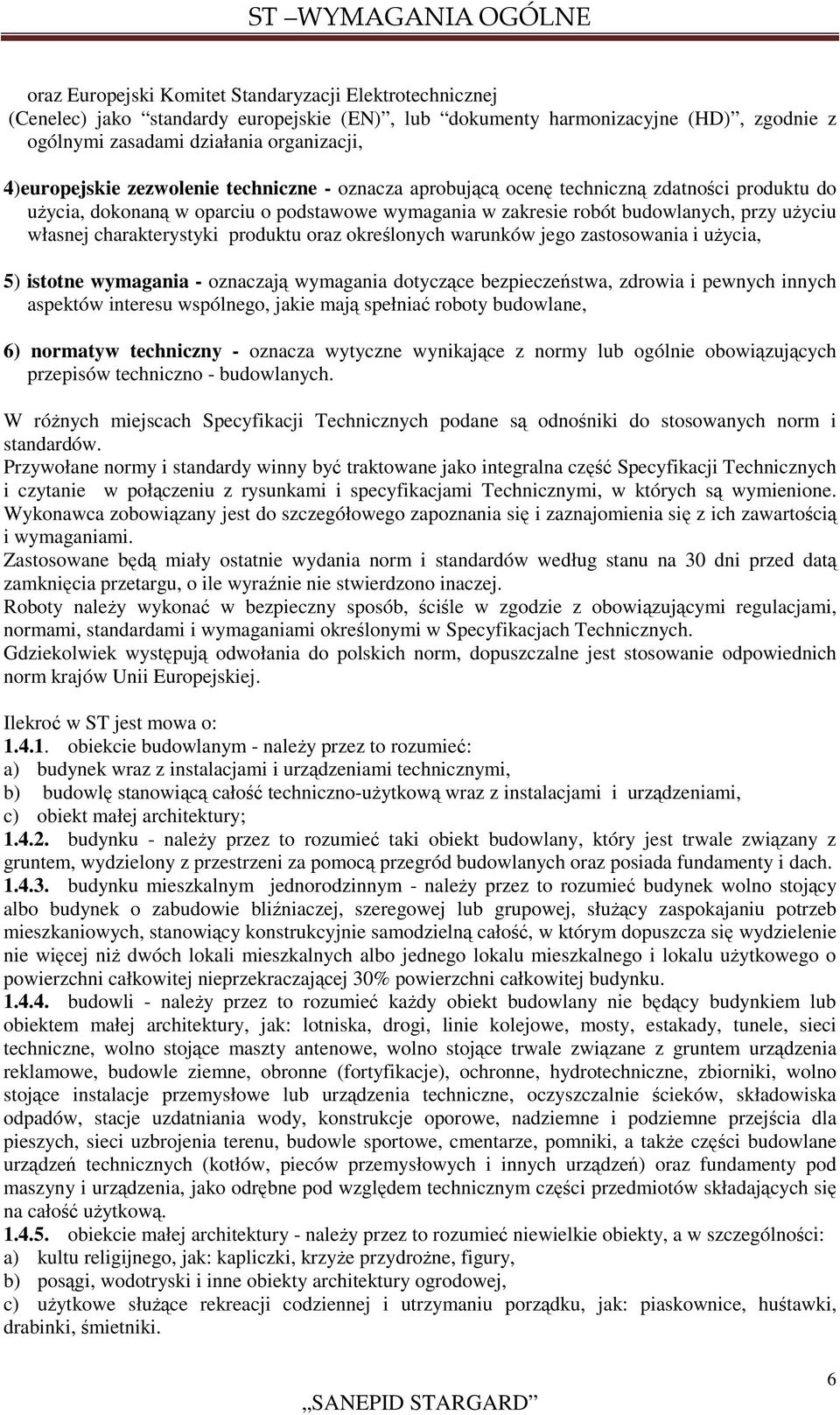 produktu oraz określonych warunków jego zastosowania i użycia, 5) istotne wymagania - oznaczają wymagania dotyczące bezpieczeństwa, zdrowia i pewnych innych aspektów interesu wspólnego, jakie mają