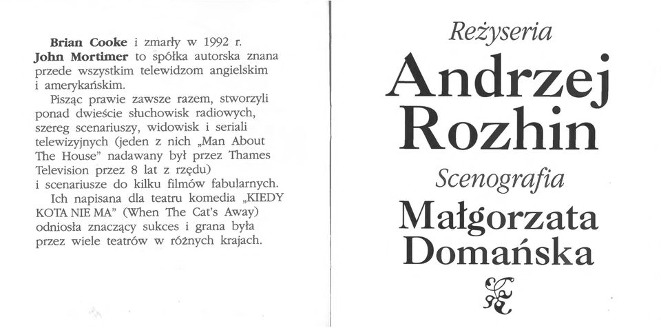 About The House" nadawany był przez Thames Television przez 8 lat z rzędu) i scenariusze do kilku filmów fabularnych.