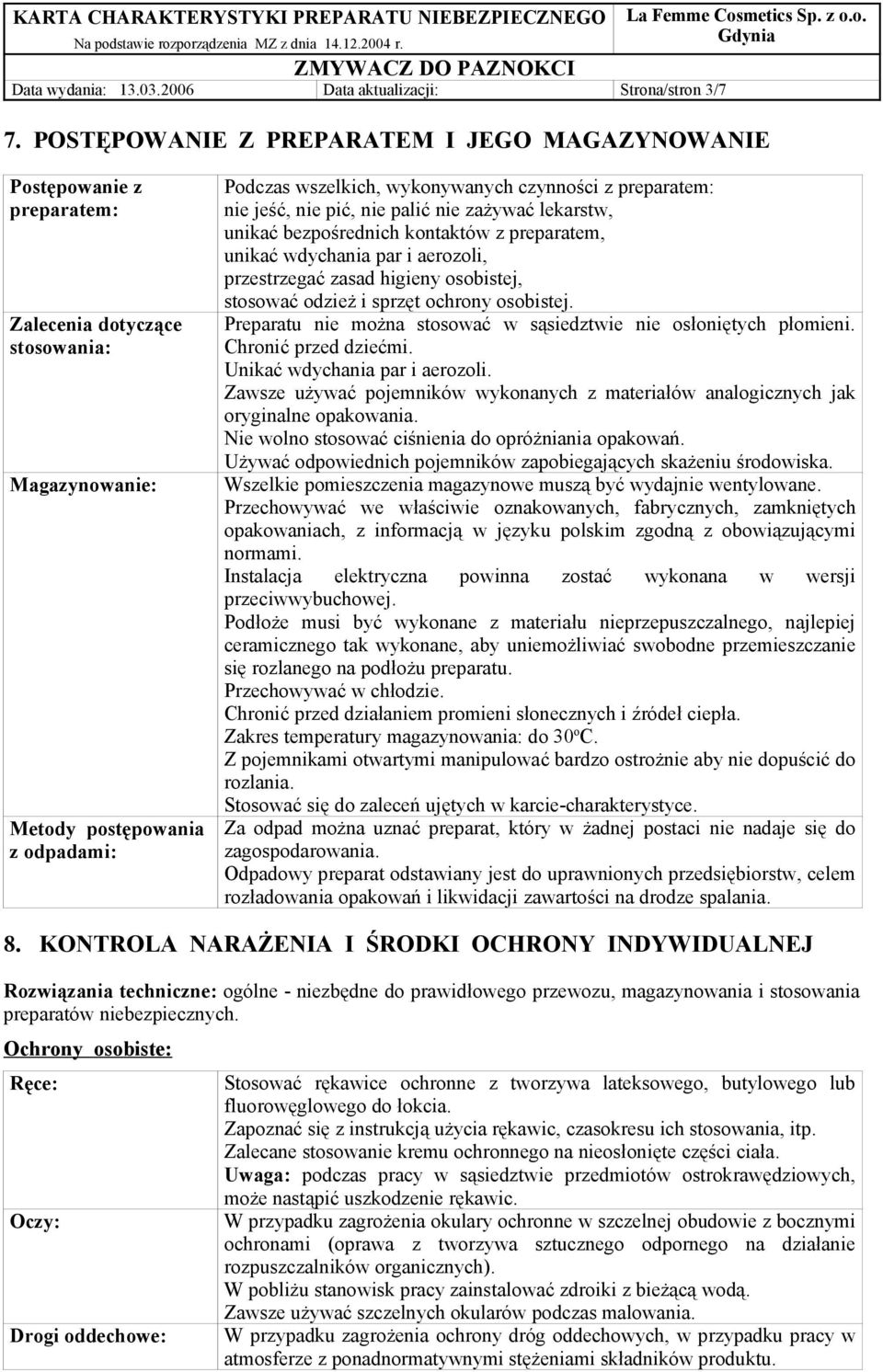 preparatem: nie jeść, nie pić, nie palić nie zażywać lekarstw, unikać bezpośrednich kontaktów z preparatem, unikać wdychania par i aerozoli, przestrzegać zasad higieny osobistej, stosować odzież i