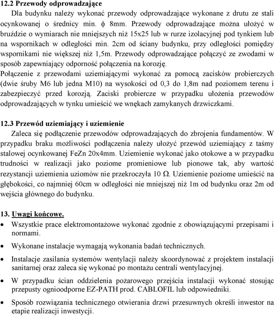 2cm od ściany budynku, przy odległości pomiędzy wspornikami nie większej niż 1,5m. Przewody odprowadzające połączyć ze zwodami w sposób zapewniający odporność połączenia na korozję.