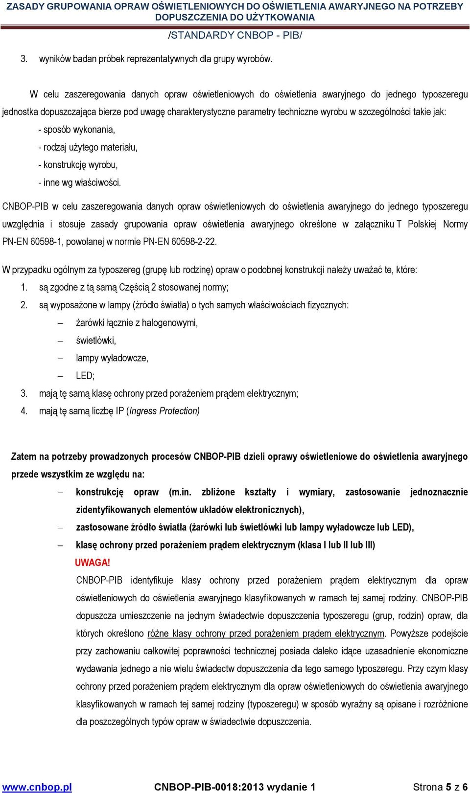 szczególności takie jak: - sposób wykonania, - rodzaj uŝytego materiału, - konstrukcję wyrobu, - inne wg właściwości.