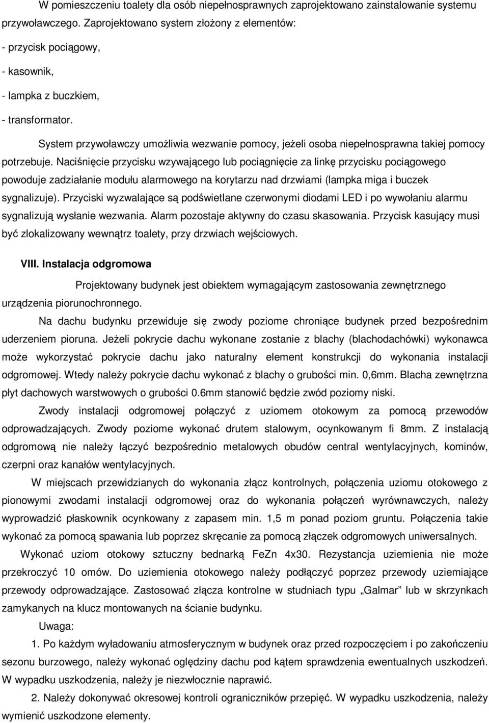 System przywoławczy umożliwia wezwanie pomocy, jeżeli osoba niepełnosprawna takiej pomocy potrzebuje.