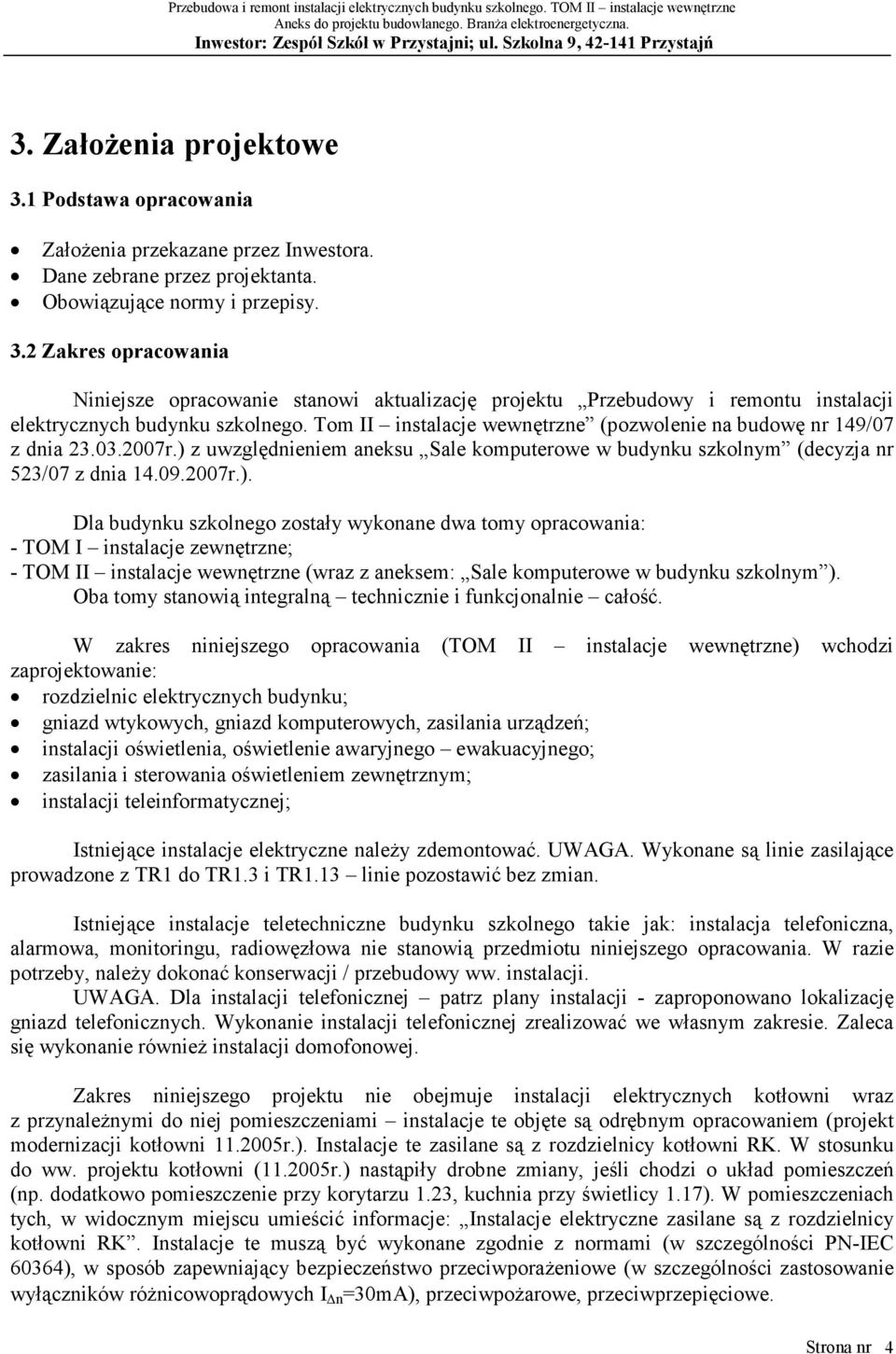 z uwzględnieniem aneksu Sale komputerowe w budynku szkolnym (decyzja nr 523/07 z dnia 14.09.2007r.).