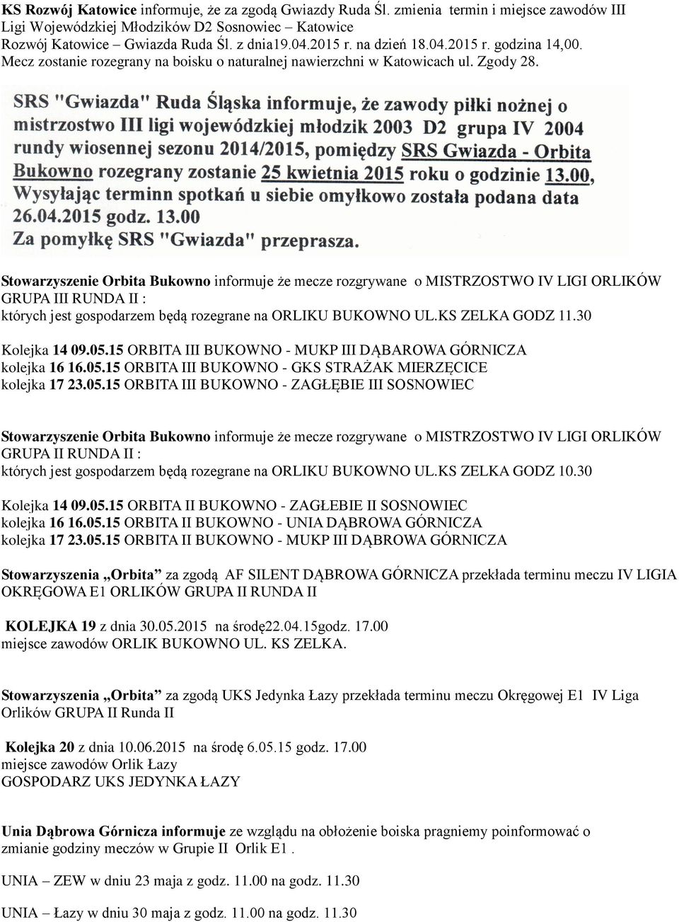 Stowarzyszenie Orbita Bukowno informuje że mecze rozgrywane o MISTRZOSTWO IV LIGI ORLIKÓW GRUPA III RUNDA II : których jest gospodarzem będą rozegrane na ORLIKU BUKOWNO UL.KS ZELKA GODZ 11.