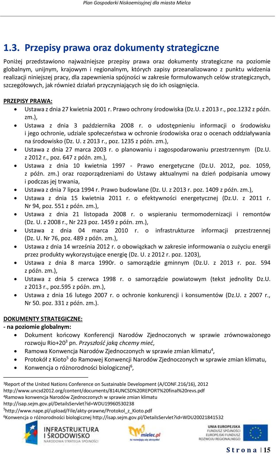 osiągnięcia. PRZEPISY PRAWA: Ustawa z dnia 27 kwietnia 2001 r. Prawo ochrony środowiska (Dz.U. z 2013 r., poz.1232 z późn. zm.), Ustawa z dnia 3 października 2008 r.