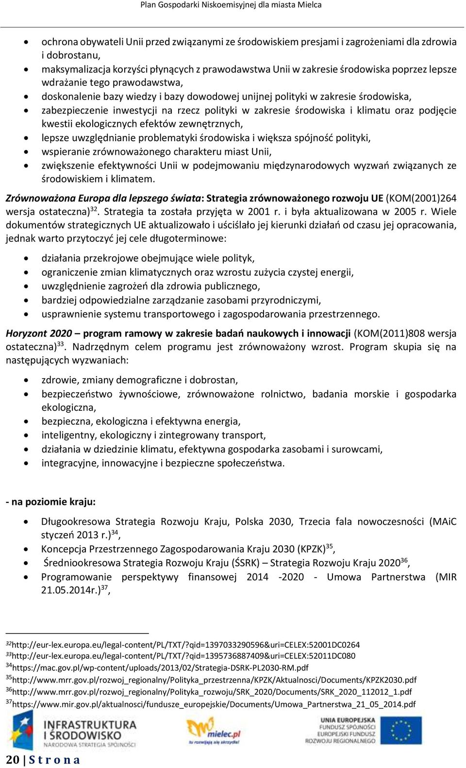 podjęcie kwestii ekologicznych efektów zewnętrznych, lepsze uwzględnianie problematyki środowiska i większa spójność polityki, wspieranie zrównoważonego charakteru miast Unii, zwiększenie