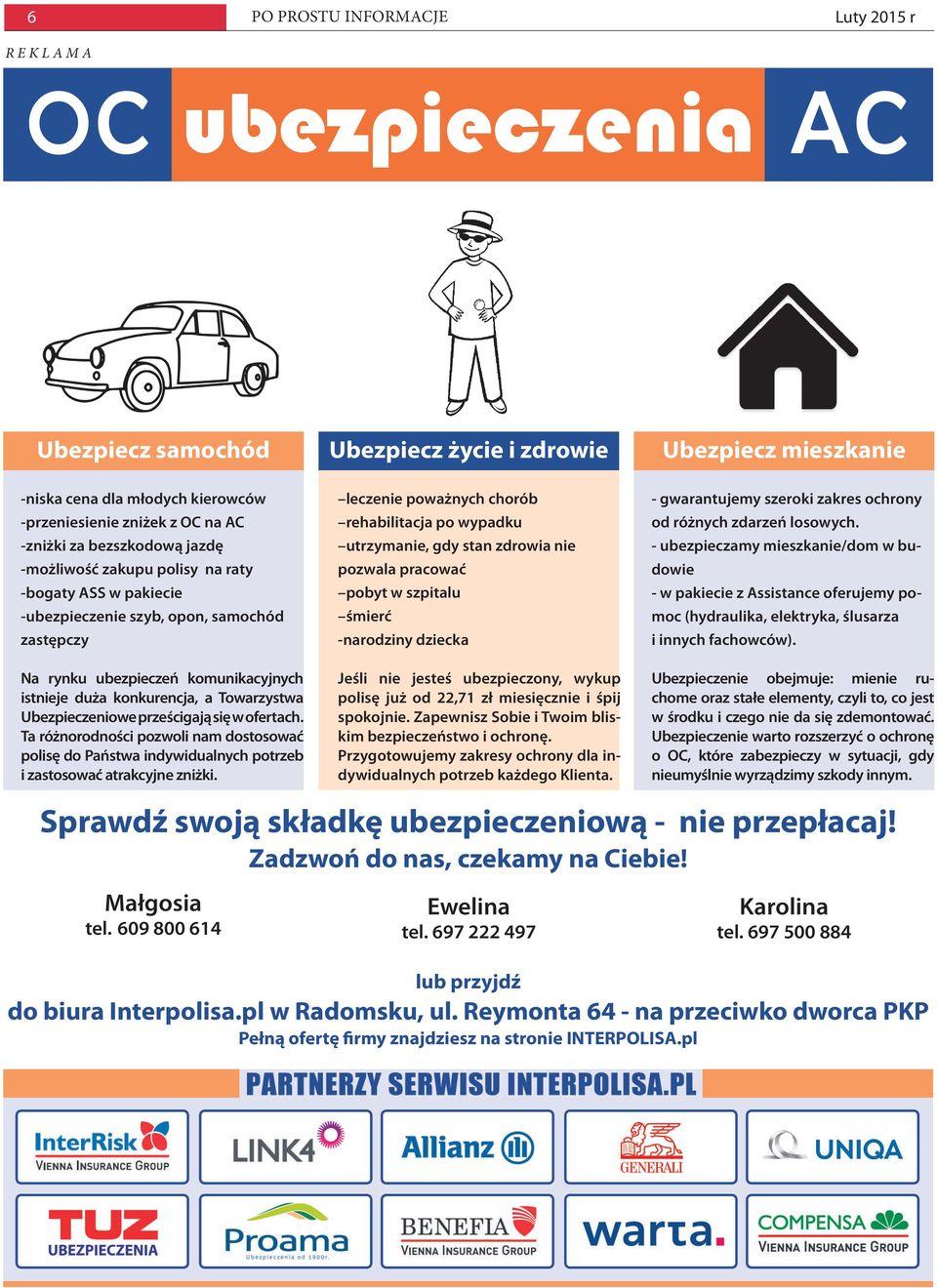 Towarzystwa Ubezpieczeniowe prześcigają się w ofertach. Ta różnorodności pozwoli nam dostosować polisę do Państwa indywidualnych potrzeb i zastosować atrakcyjne zniżki.