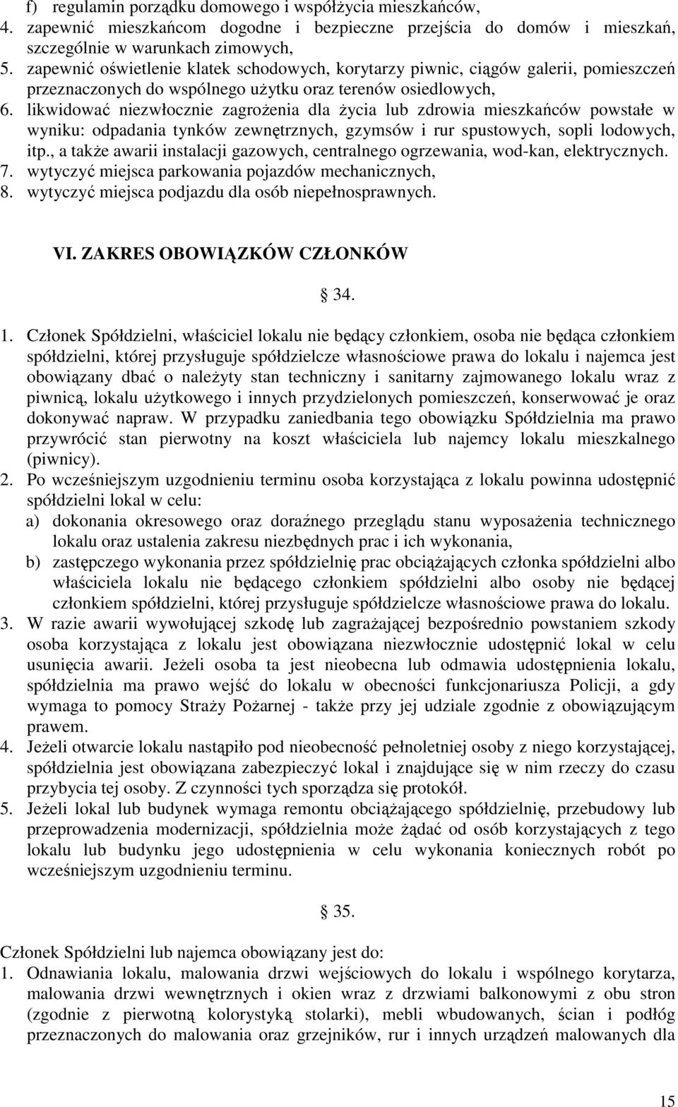 likwidować niezwłocznie zagrożenia dla życia lub zdrowia mieszkańców powstałe w wyniku: odpadania tynków zewnętrznych, gzymsów i rur spustowych, sopli lodowych, itp.