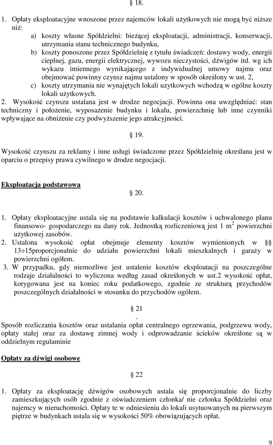 budynku, b) koszty ponoszone przez Spółdzielnię z tytułu świadczeń: dostawy wody, energii cieplnej, gazu, energii elektrycznej, wywozu nieczystości, dźwigów itd.