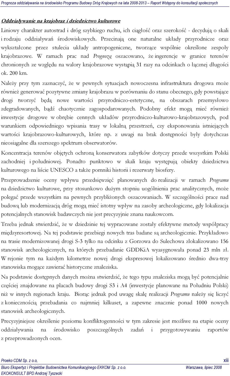 W ramach prac nad Prognozą oszacowano, że ingerencje w granice terenów chronionych ze względu na walory krajobrazowe wystąpią 31 razy na odcinkach o łącznej długości ok. 200 km.