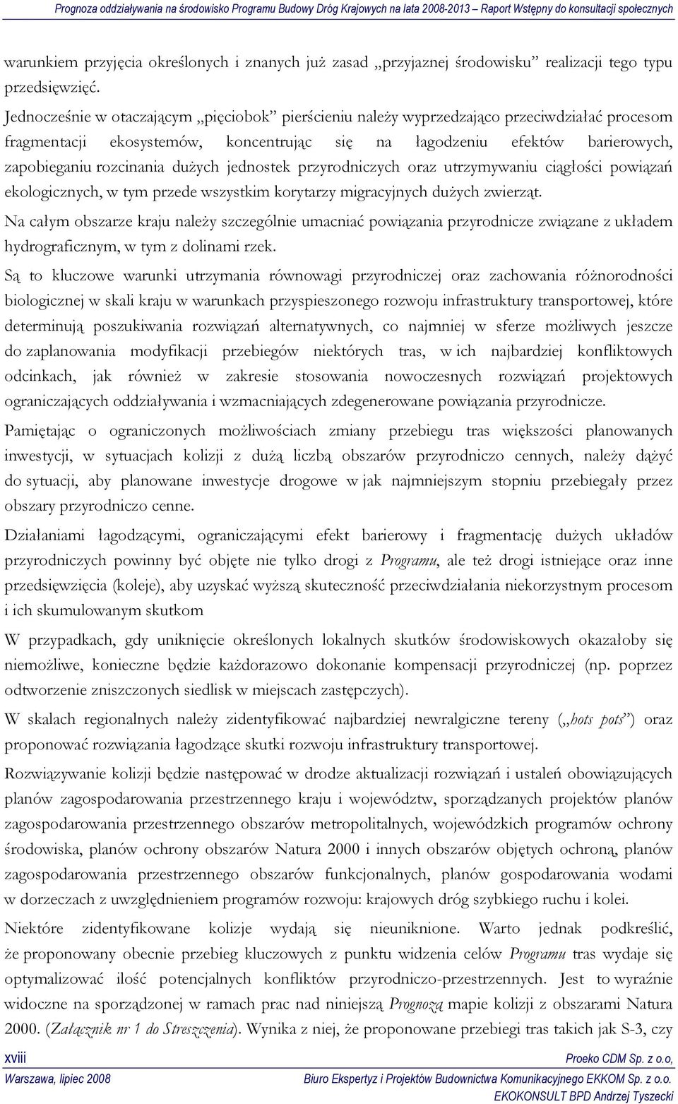 dużych jednostek przyrodniczych oraz utrzymywaniu ciągłości powiązań ekologicznych, w tym przede wszystkim korytarzy migracyjnych dużych zwierząt.