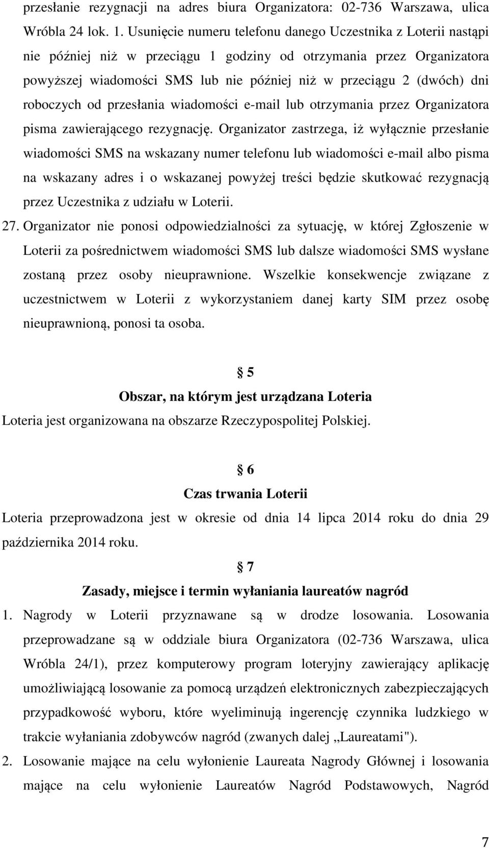 dni roboczych od przesłania wiadomości e-mail lub otrzymania przez Organizatora pisma zawierającego rezygnację.