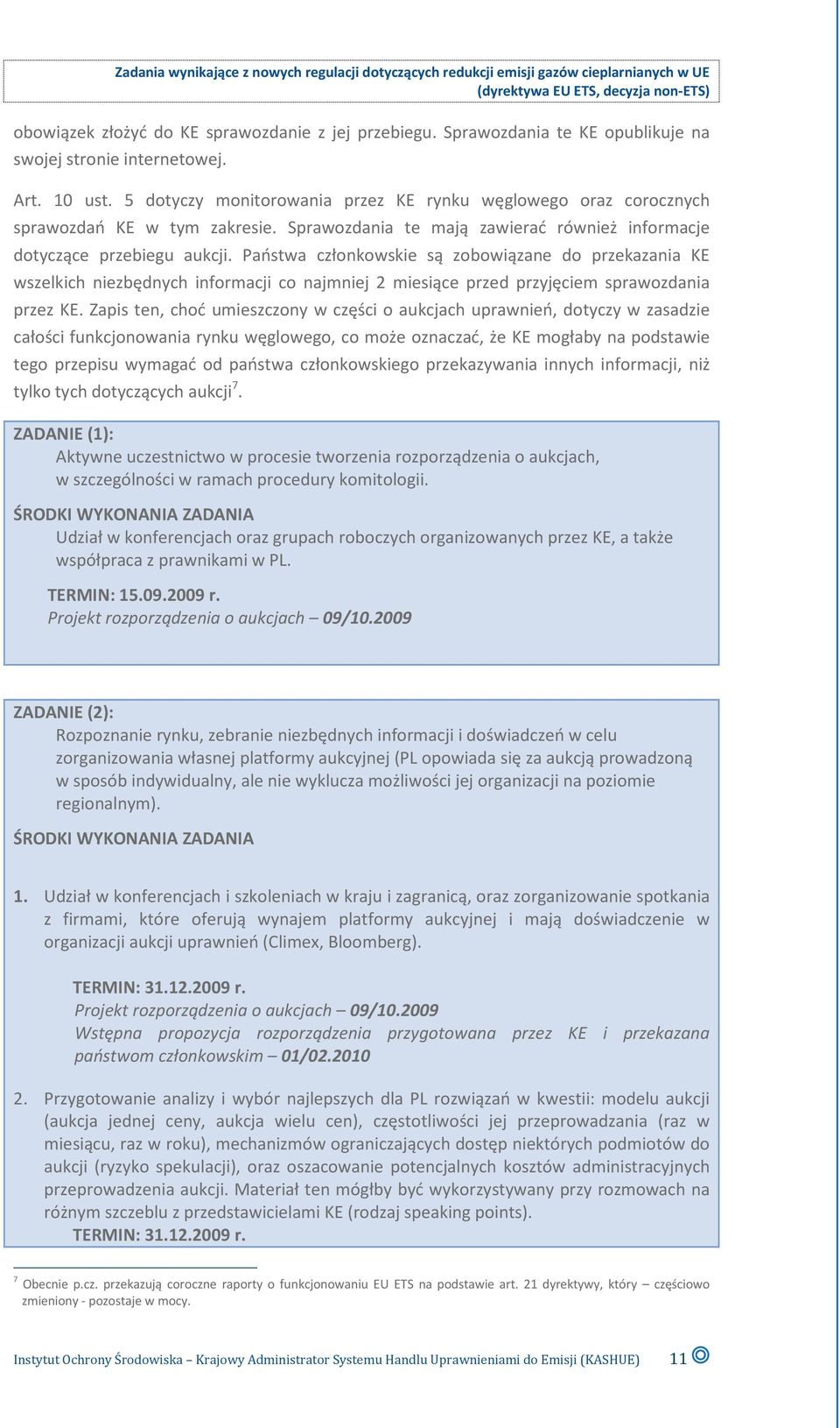 Państwa członkowskie są zobowiązane do przekazania KE wszelkich niezbędnych informacji co najmniej 2 miesiące przed przyjęciem sprawozdania przez KE.