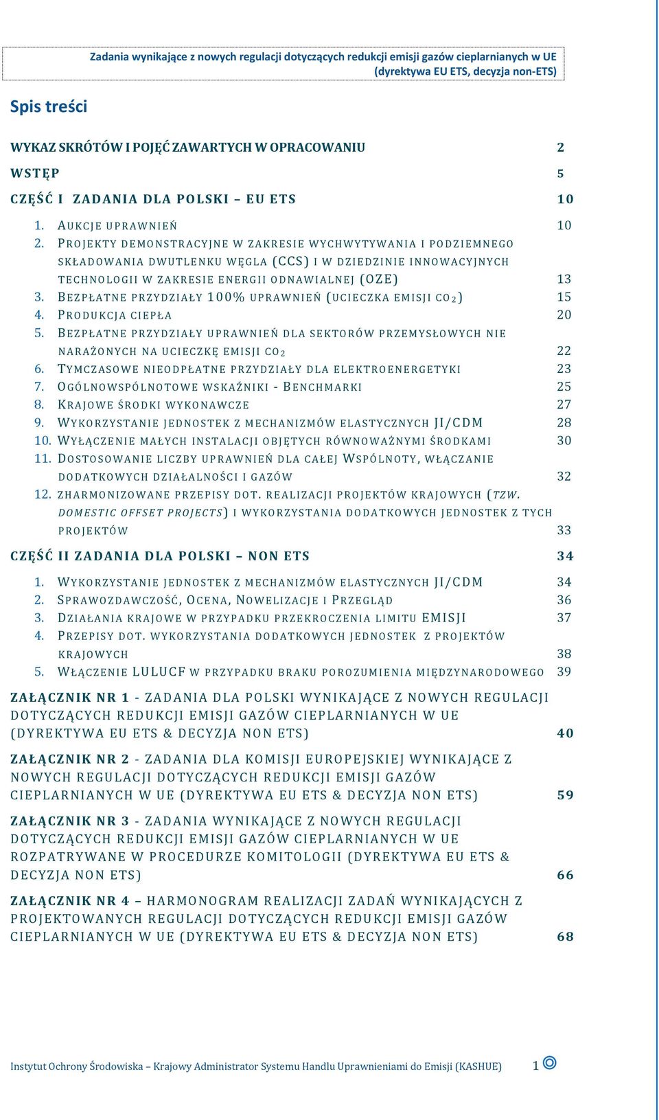 PROJEKTY DEMONSTRACYJNE W ZAKRESIE WYCHWYTYWANIA I PODZIEMNEGO SKŁADOWANIA DWUTLENKU WĘGLA (CCS) I W DZIEDZINIE INNOWACYJNYCH TECHNOLOGII W ZAKRESIE ENERGII ODNAWIALNEJ (OZE) 13 3.