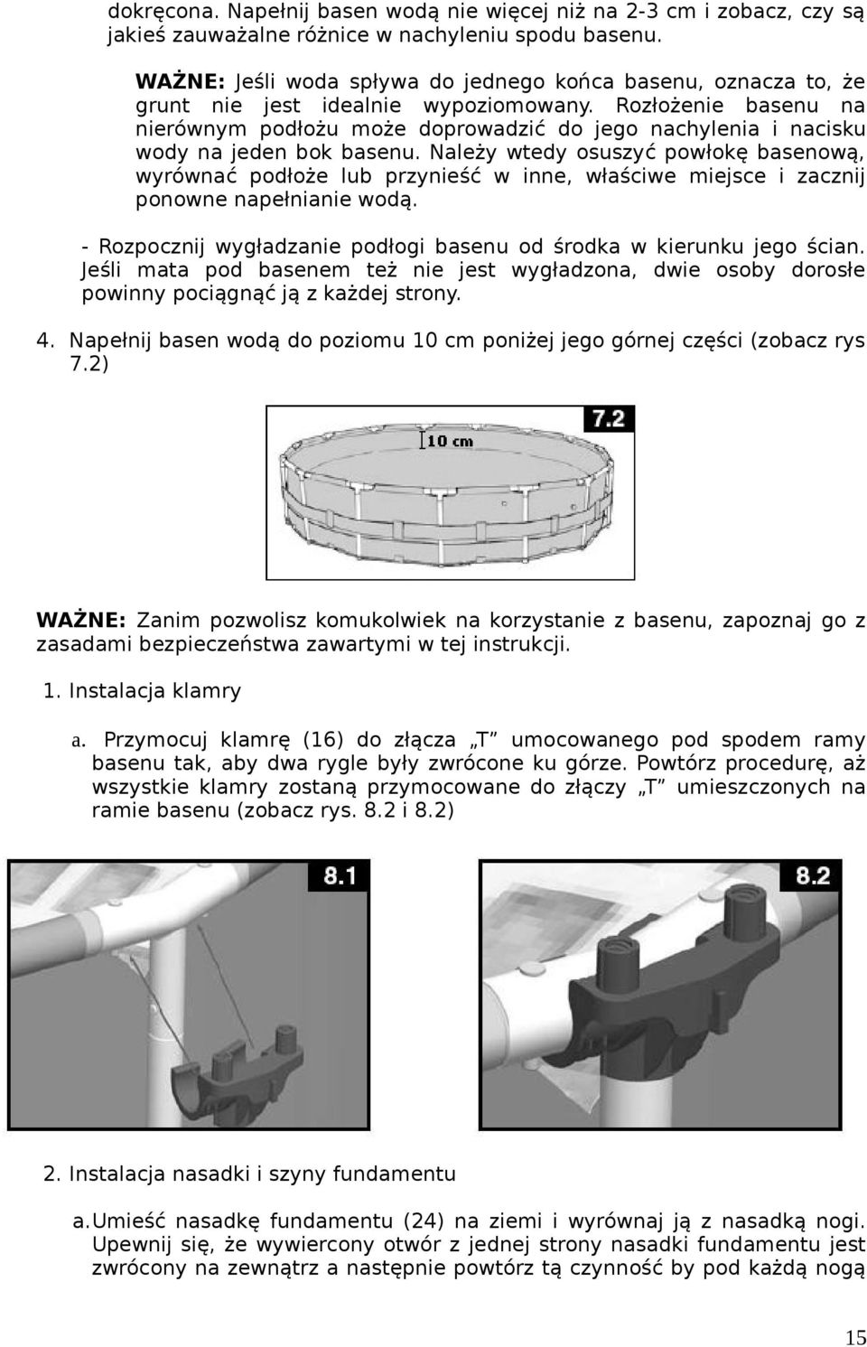 Rozłożenie basenu na nierównym podłożu może doprowadzić do jego nachylenia i nacisku wody na jeden bok basenu.