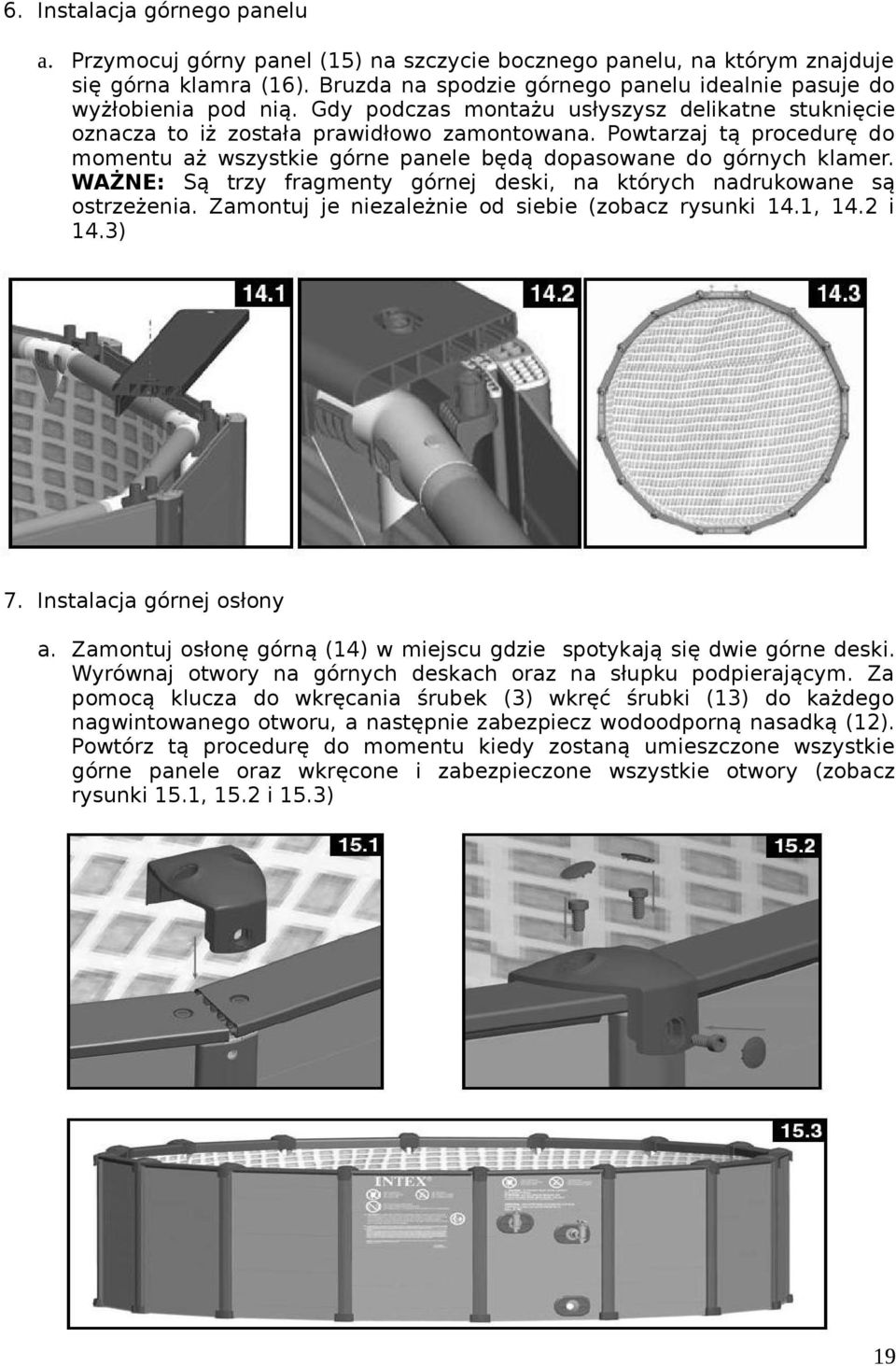 Powtarzaj tą procedurę do momentu aż wszystkie górne panele będą dopasowane do górnych klamer. WAŻNE: Są trzy fragmenty górnej deski, na których nadrukowane są ostrzeżenia.