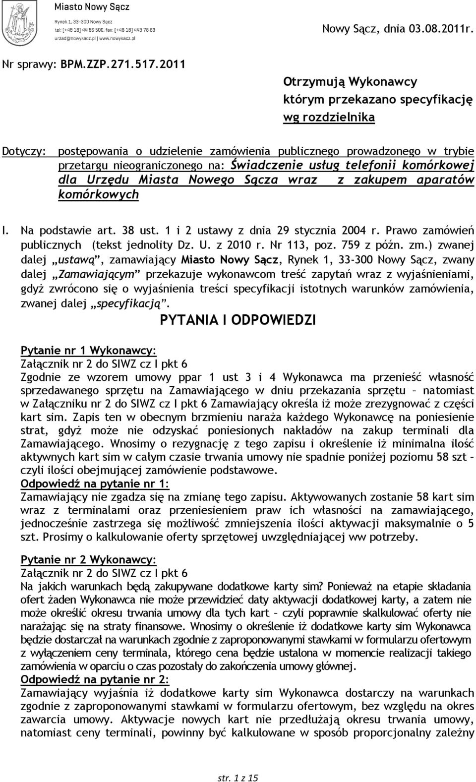 usług telefonii komórkowej dla Urzędu Miasta Nowego Sącza wraz z zakupem aparatów komórkowych I. Na podstawie art. 38 ust. 1 i 2 ustawy z dnia 29 stycznia 2004 r.