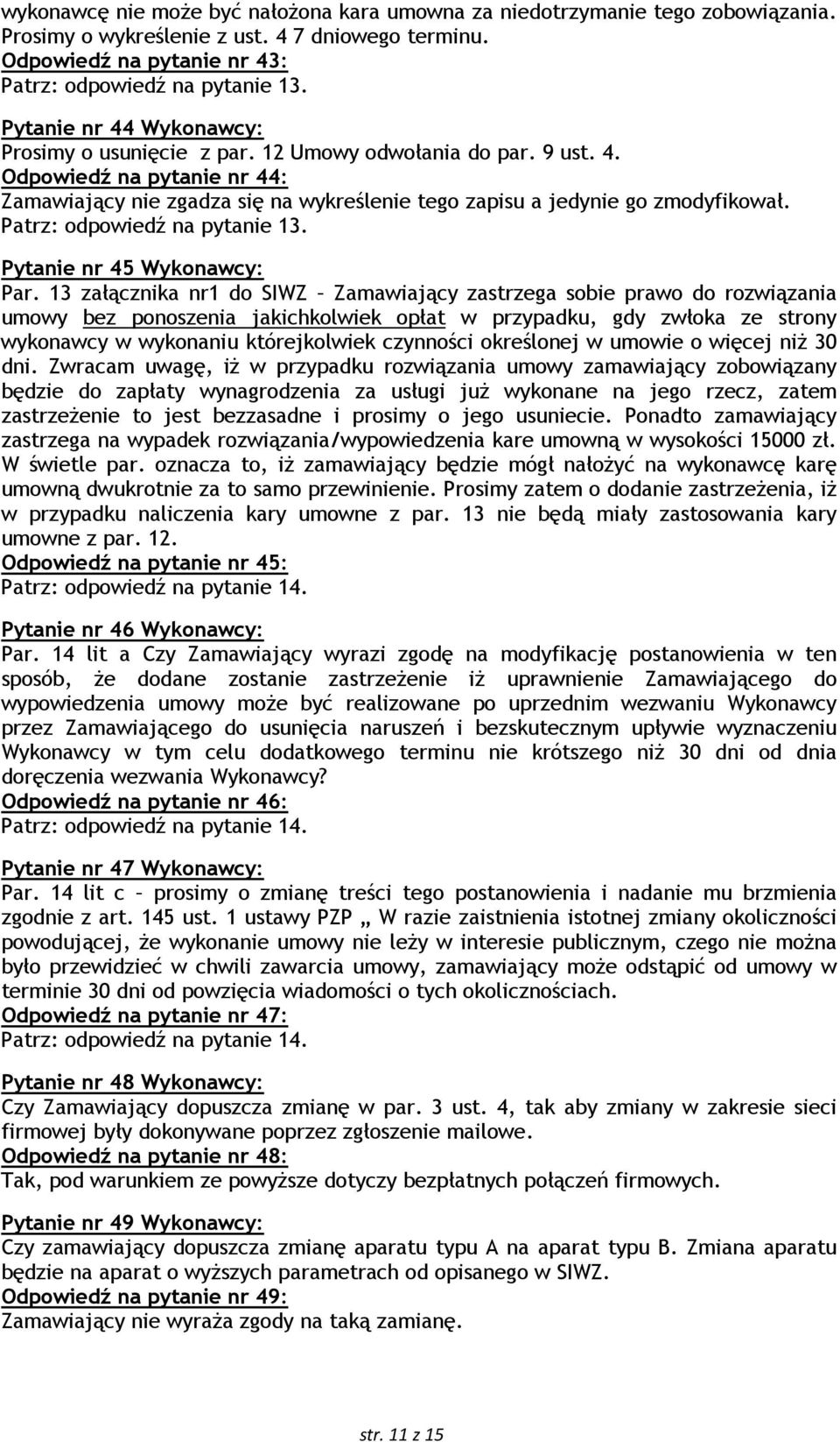 Patrz: odpowiedź na pytanie 13. Pytanie nr 45 Wykonawcy: Par.